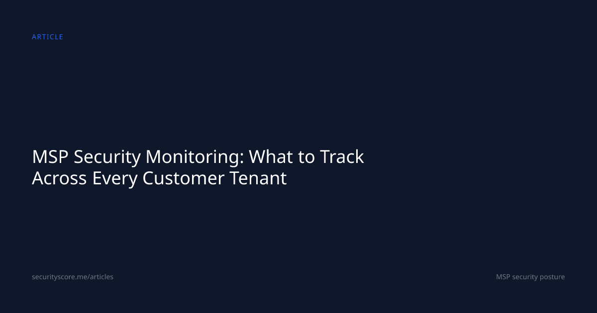 MSP Security Monitoring: What to Track Across Every Customer Tenant
