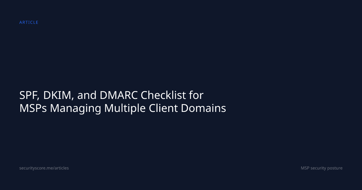 SPF, DKIM, and DMARC Checklist for MSPs Managing Multiple Client Domains